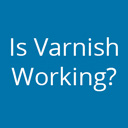 Is Varnish Working?